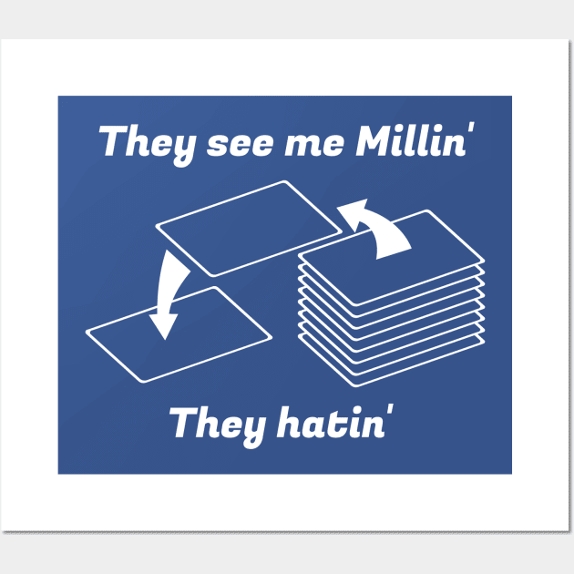 They see me Millin'. They Hatin' | MTG MILL PLAYER DESIGN Wall Art by ChristophZombie